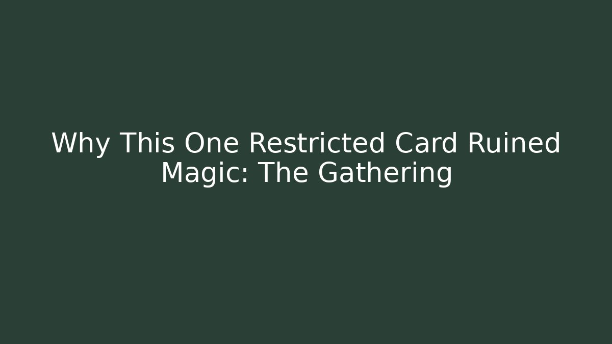 Why This One Restricted Card Ruined Magic: The Gathering