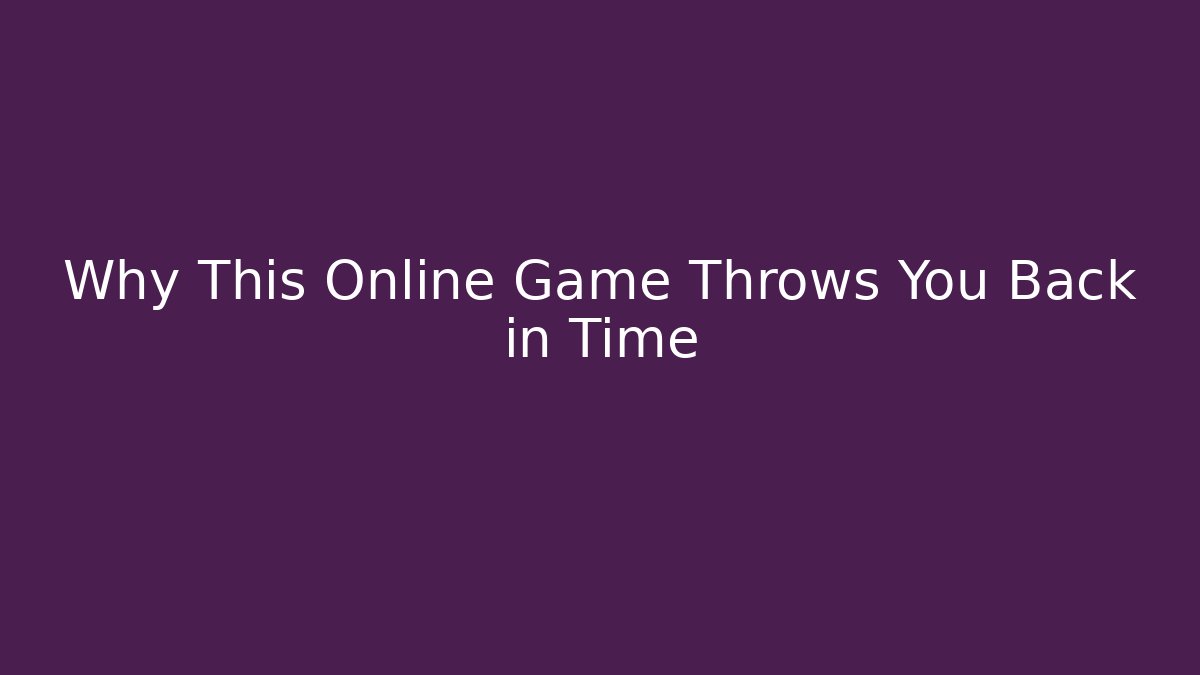 Why This Online Game Throws You Back in Time - Boomer Naturals