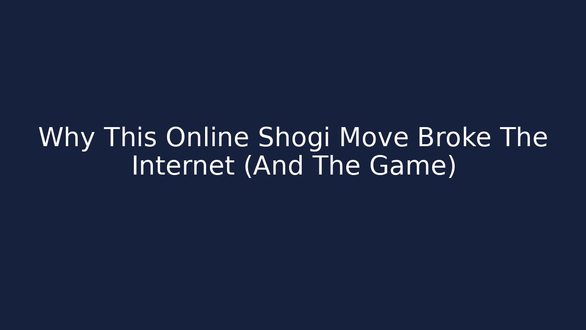 Why This Online Shogi Move Broke The Internet (And The Game) - Boomer Naturals