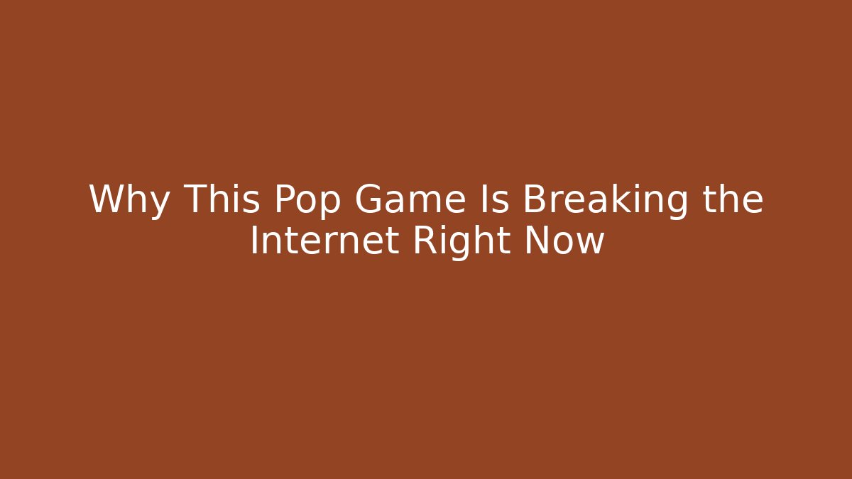 Why This Pop Game Is Breaking the Internet Right Now