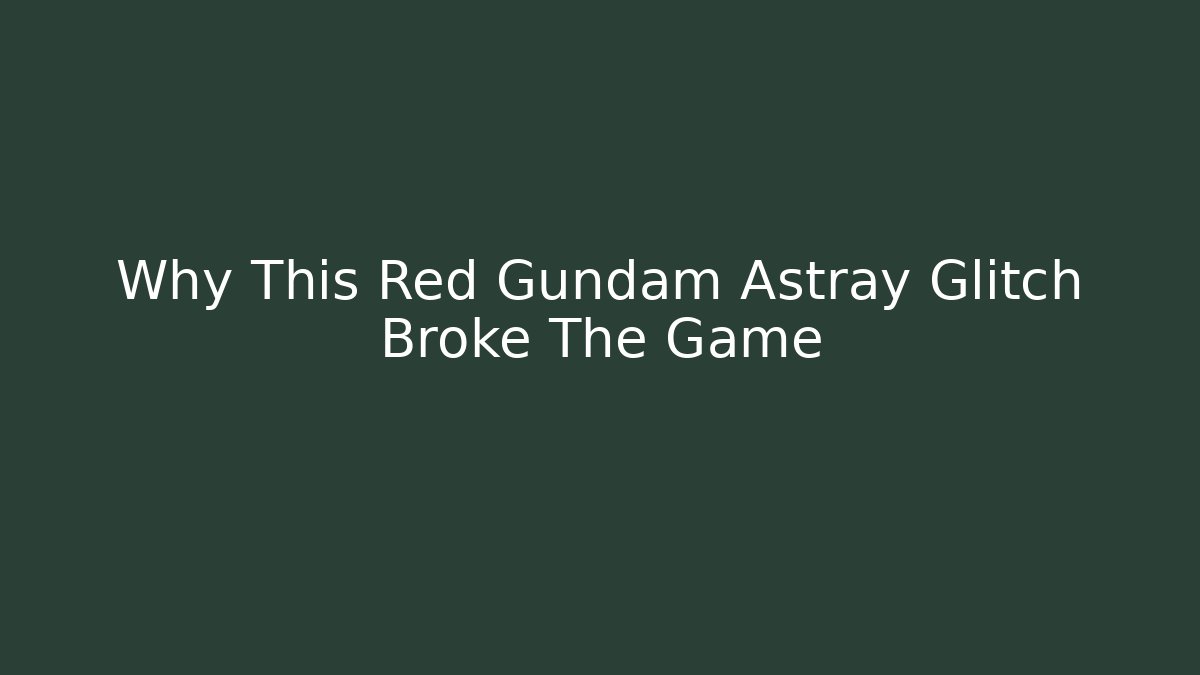 Why This Red Gundam Astray Glitch Broke The Game