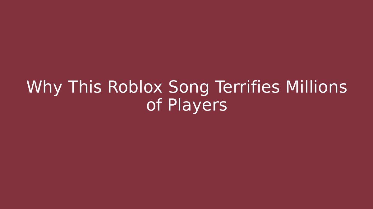 Why This Roblox Song Terrifies Millions of Players