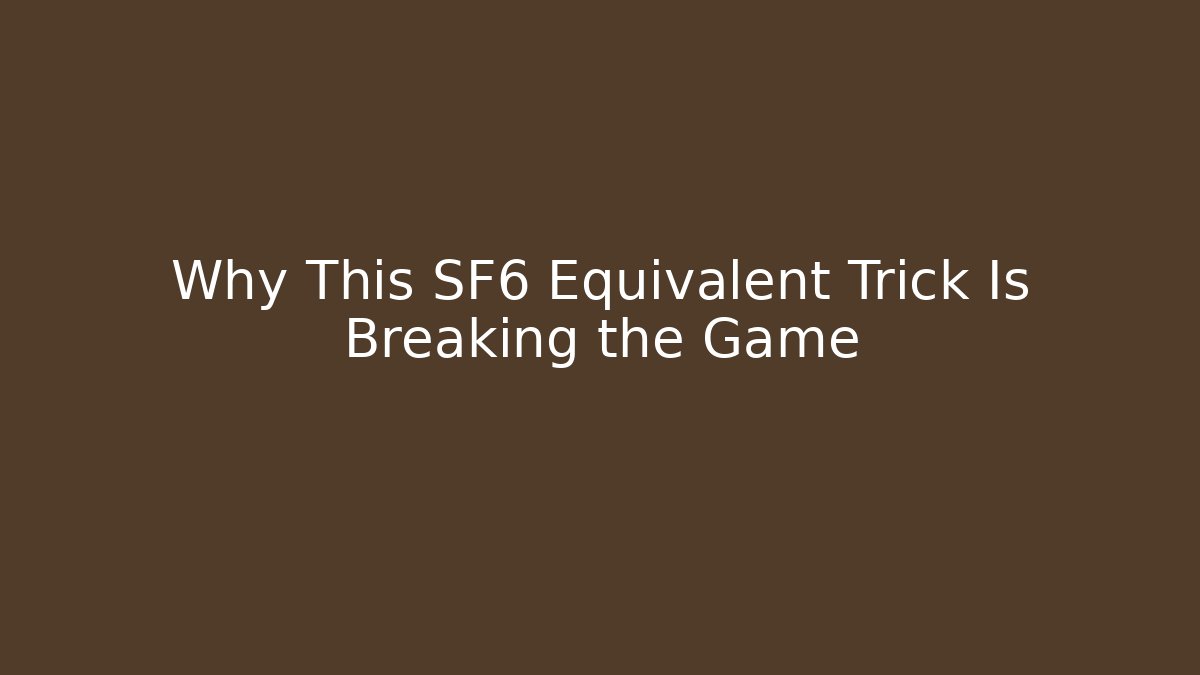 Why This SF6 Equivalent Trick Is Breaking the Game