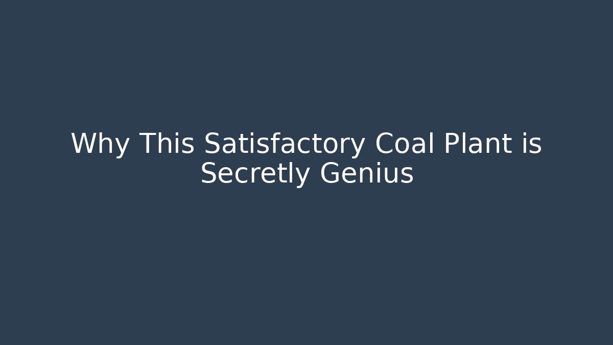 Why This Satisfactory Coal Plant is Secretly Genius