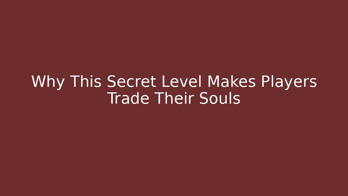Why This Secret Level Makes Players Trade Their Souls
