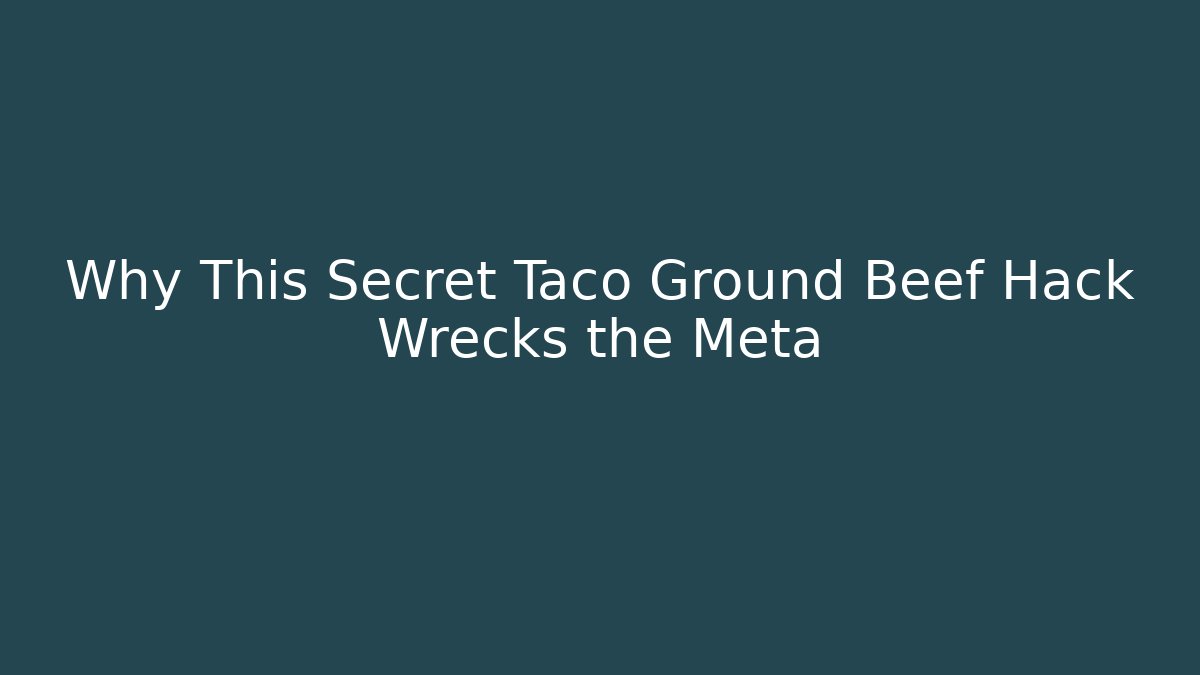 Why This Secret Taco Ground Beef Hack Wrecks the Meta