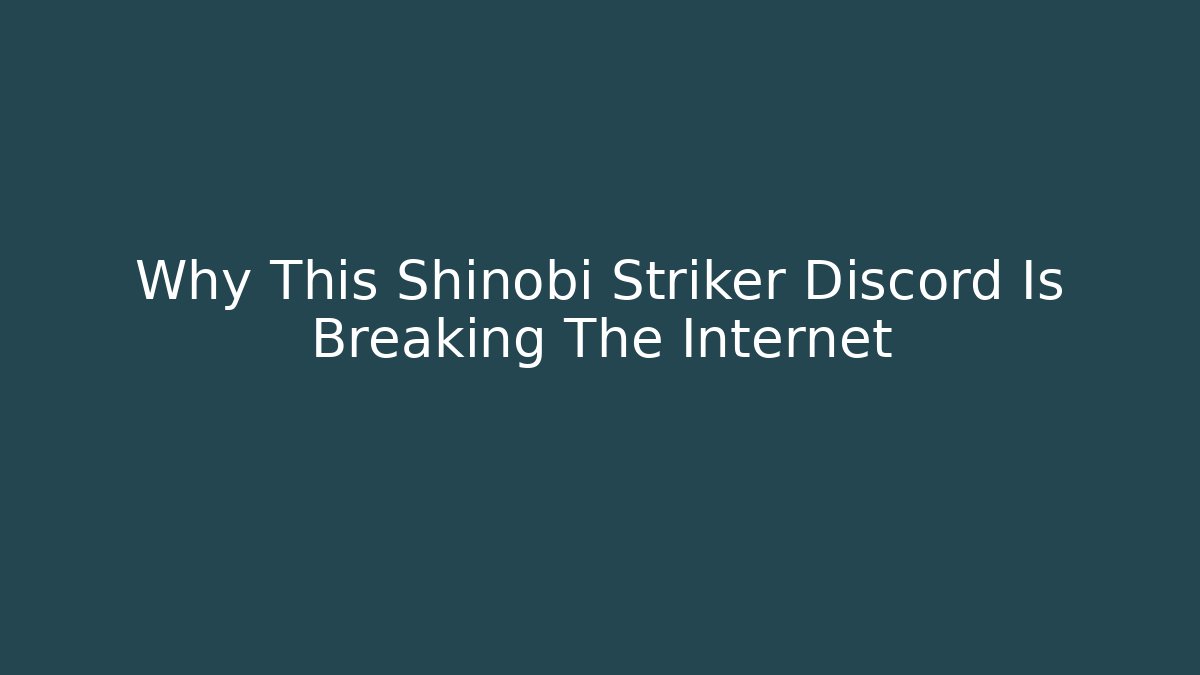 Why This Shinobi Striker Discord Is Breaking The Internet
