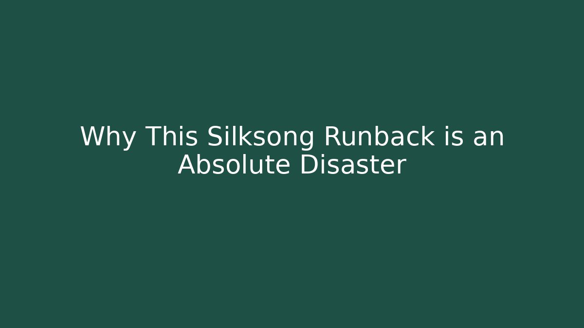 Why This Silksong Runback is an Absolute Disaster
