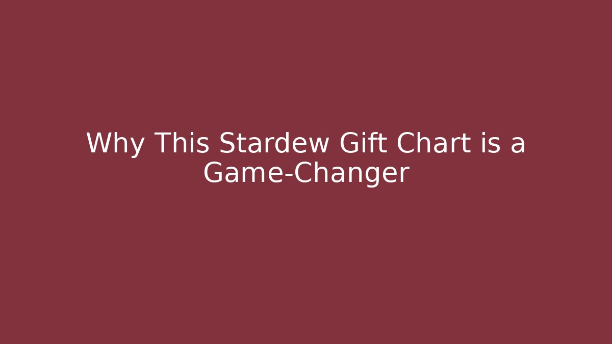 Why This Stardew Gift Chart is a Game-Changer