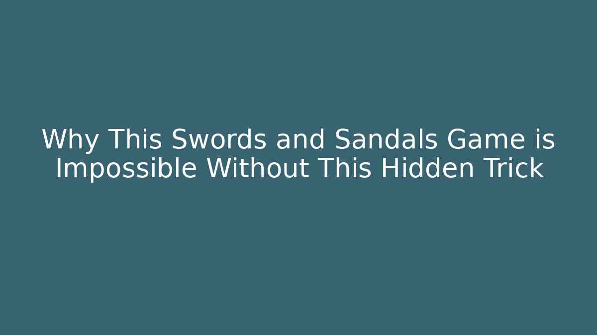 Why This Swords and Sandals Game is Impossible Without This Hidden Trick