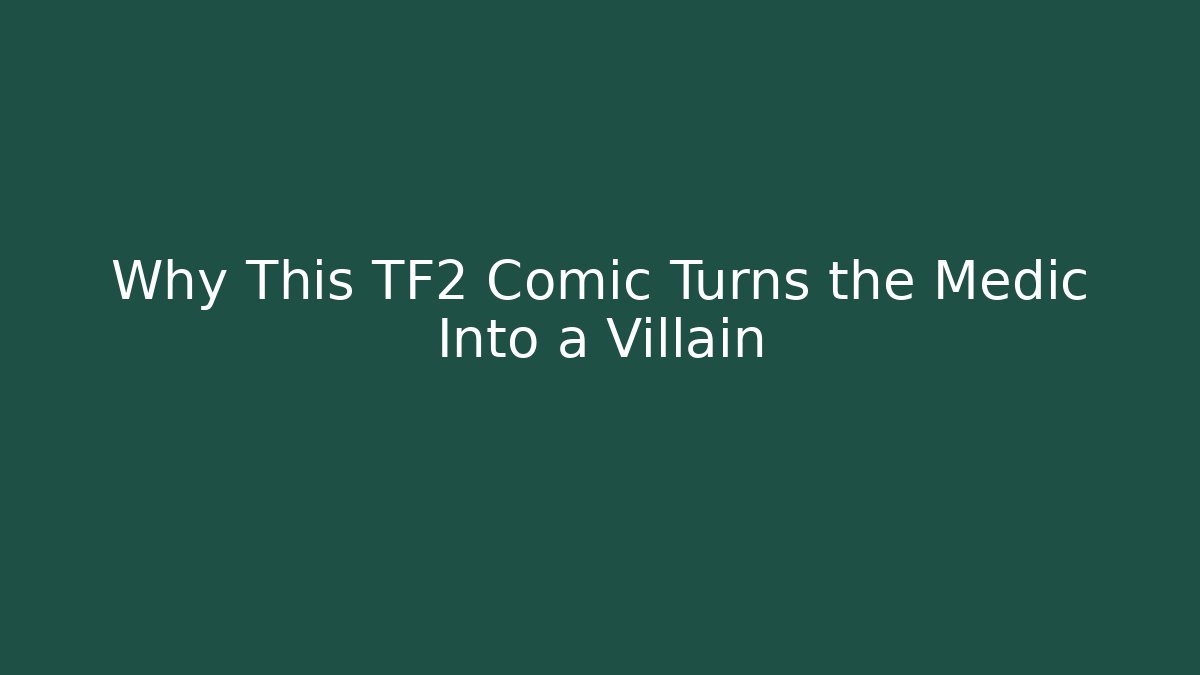 Why This TF2 Comic Turns the Medic Into a Villain - Boomer Naturals