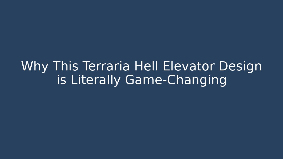 Why This Terraria Hell Elevator Design is Literally Game-Changing