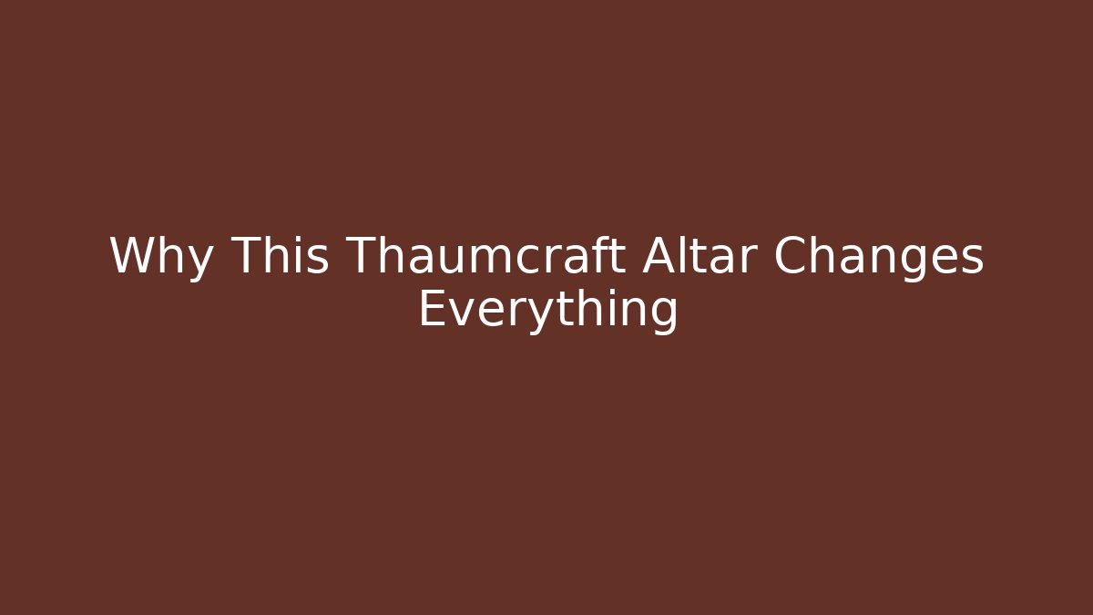 Why This Thaumcraft Altar Changes Everything - Boomer Naturals