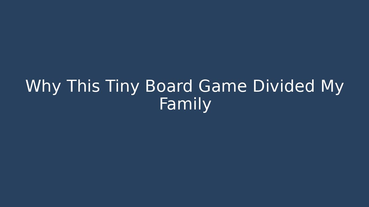 Why This Tiny Board Game Divided My Family