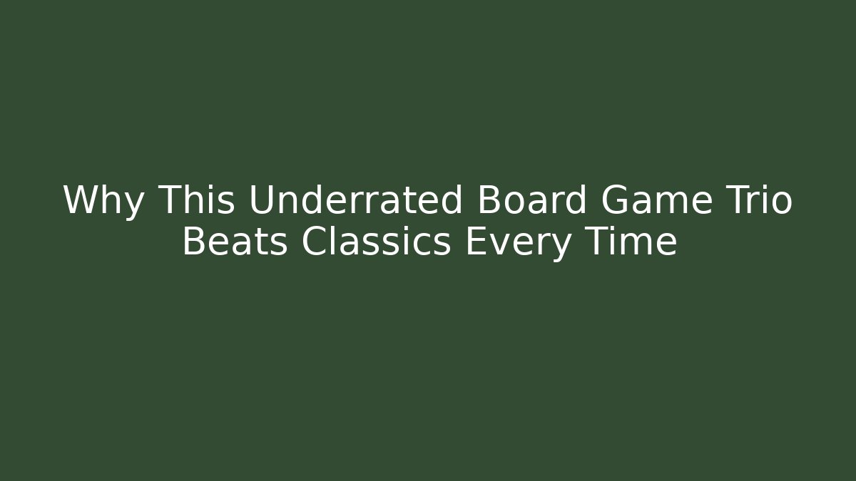 Why This Underrated Board Game Trio Beats Classics Every Time - Boomer Naturals