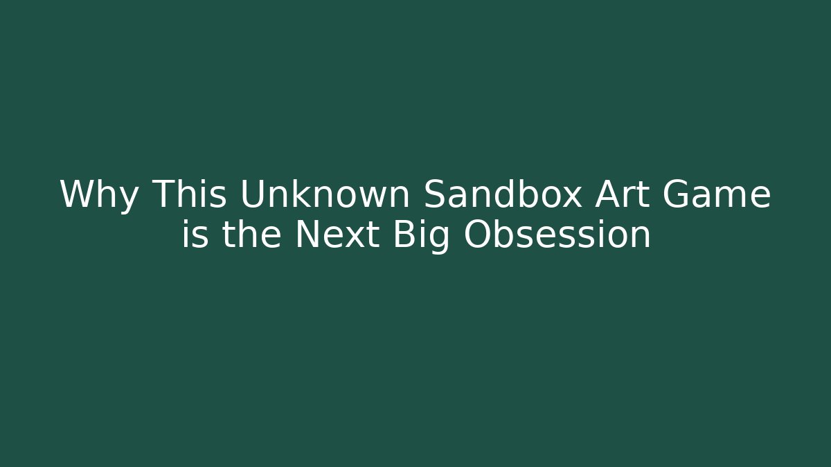 Why This Unknown Sandbox Art Game is the Next Big Obsession