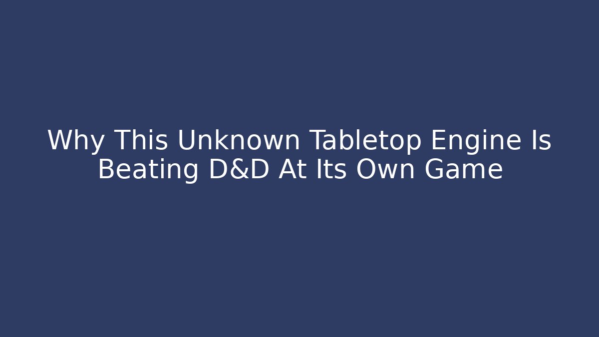 Why This Unknown Tabletop Engine Is Beating D&D At Its Own Game