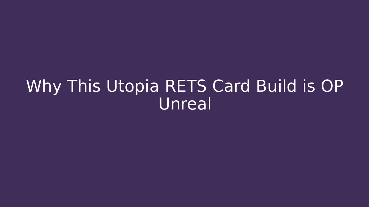 Why This Utopia RETS Card Build is OP Unreal