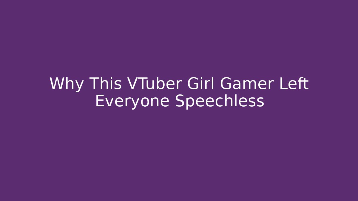 Why This VTuber Girl Gamer Left Everyone Speechless