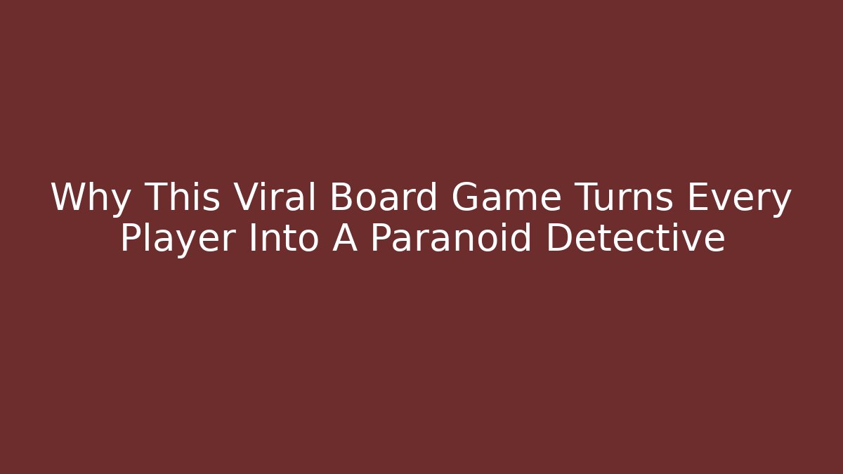 Why This Viral Board Game Turns Every Player Into A Paranoid Detective