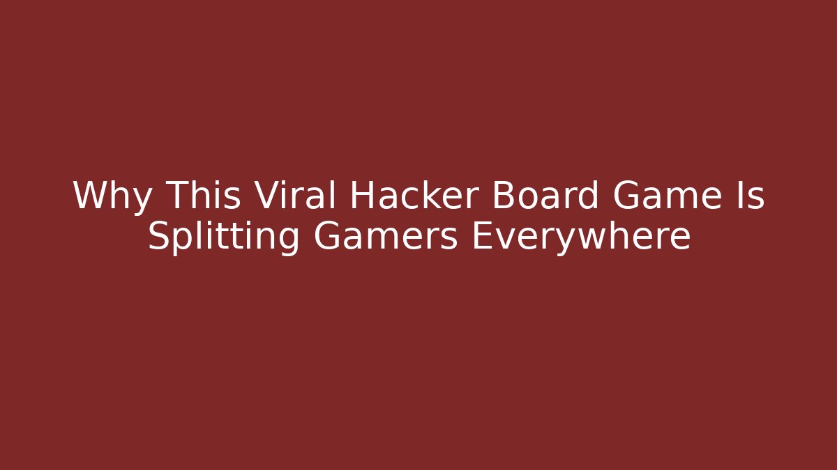 Why This Viral Hacker Board Game Is Splitting Gamers Everywhere - Boomer Naturals