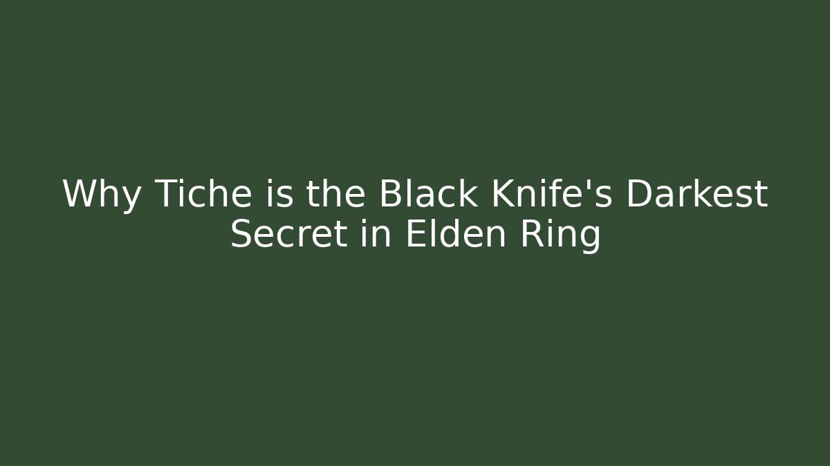 Why Tiche is the Black Knife's Darkest Secret in Elden Ring