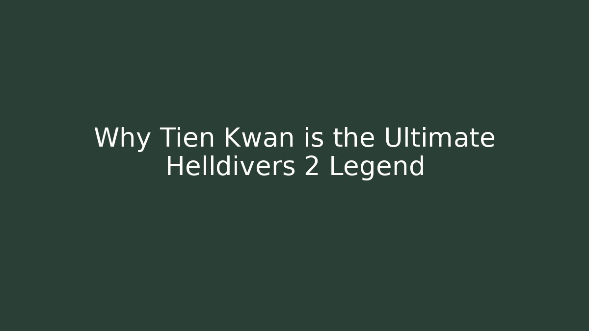 Why Tien Kwan is the Ultimate Helldivers 2 Legend - Boomer Naturals