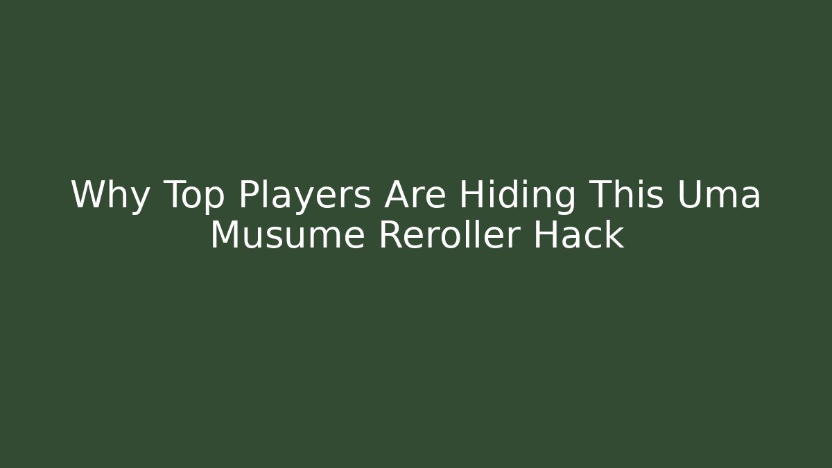 Why Top Players Are Hiding This Uma Musume Reroller Hack