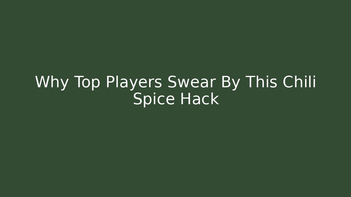 Why Top Players Swear By This Chili Spice Hack