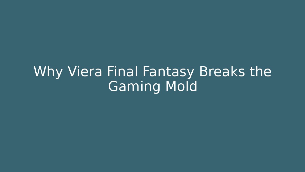Why Viera Final Fantasy Breaks the Gaming Mold