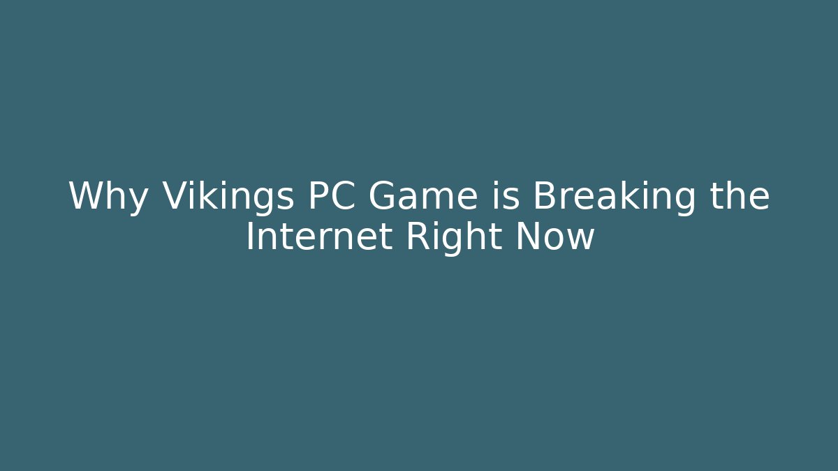 Why Vikings PC Game is Breaking the Internet Right Now