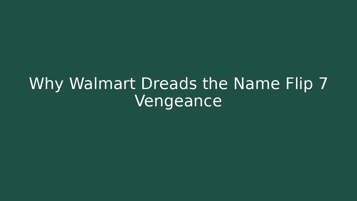Why Walmart Dreads the Name Flip 7 Vengeance