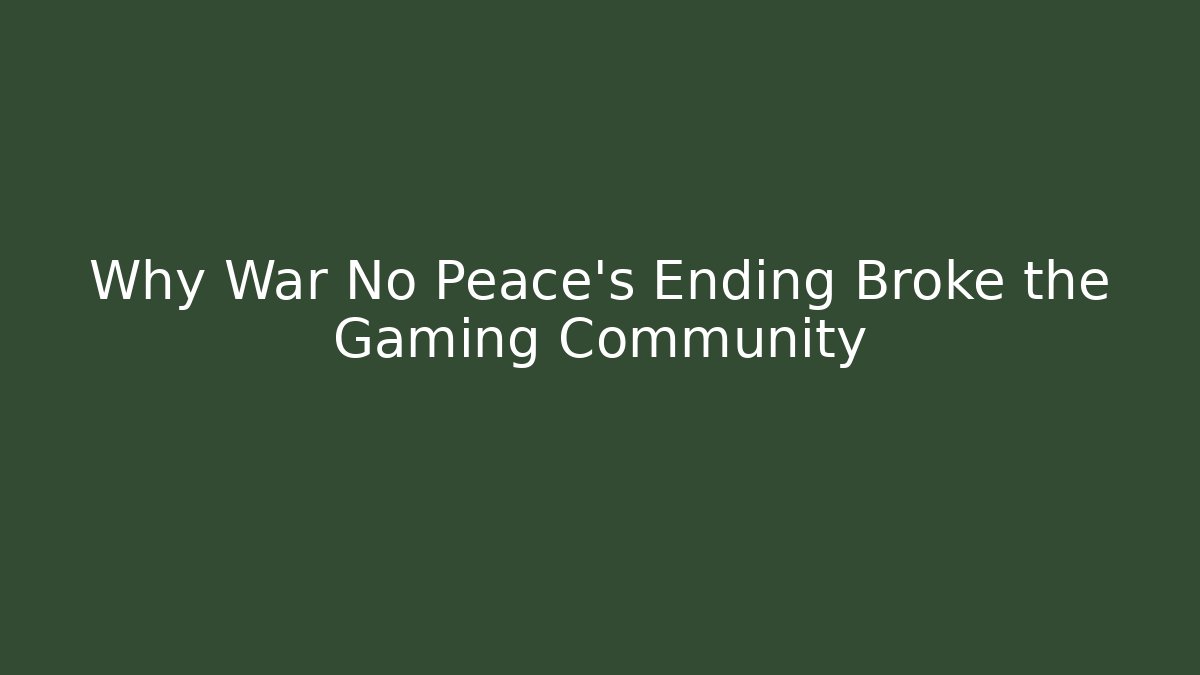 Why War No Peace’s Ending Broke the Gaming Community