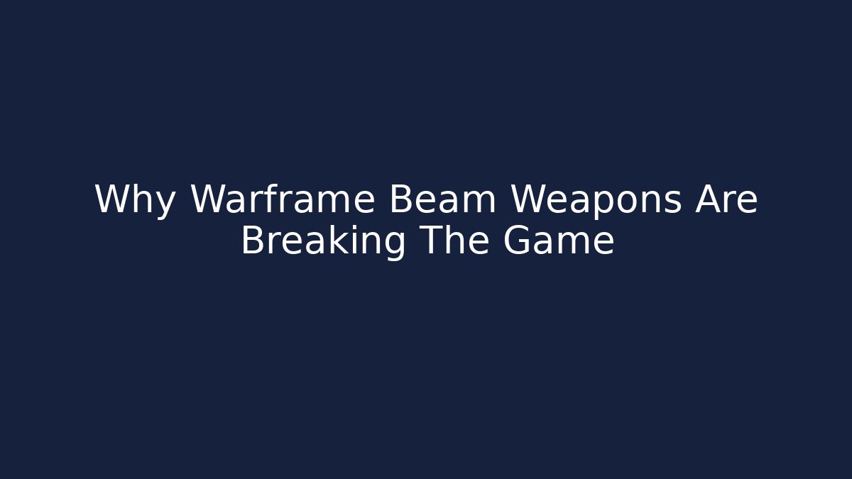 Why Warframe Beam Weapons Are Breaking The Game