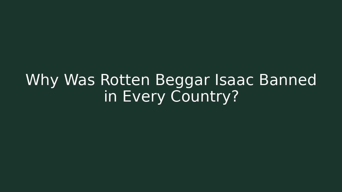Why Was Rotten Beggar Isaac Banned in Every Country?