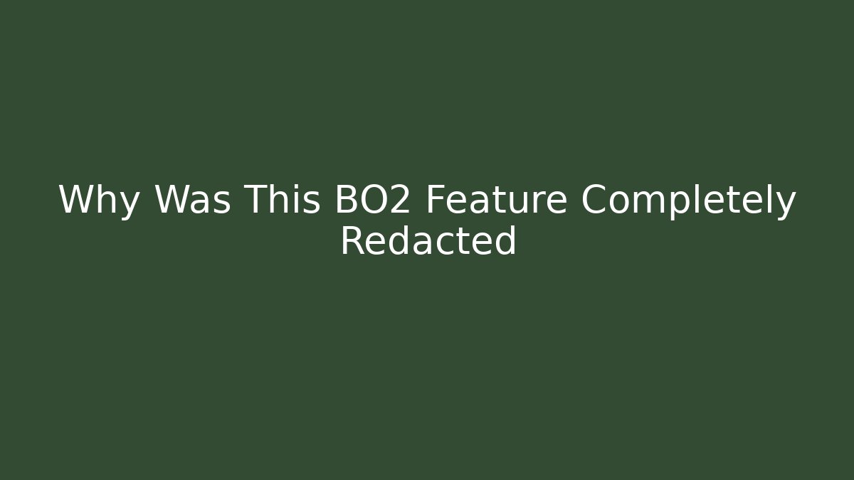 Why Was This BO2 Feature Completely Redacted