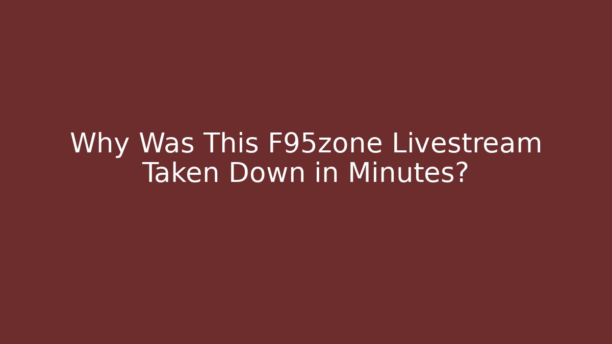 Why Was This F95zone Livestream Taken Down in Minutes?