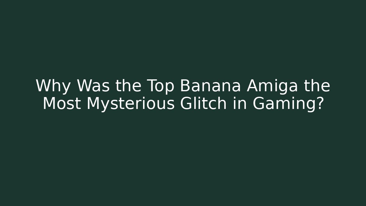 Why Was the Top Banana Amiga the Most Mysterious Glitch in Gaming?
