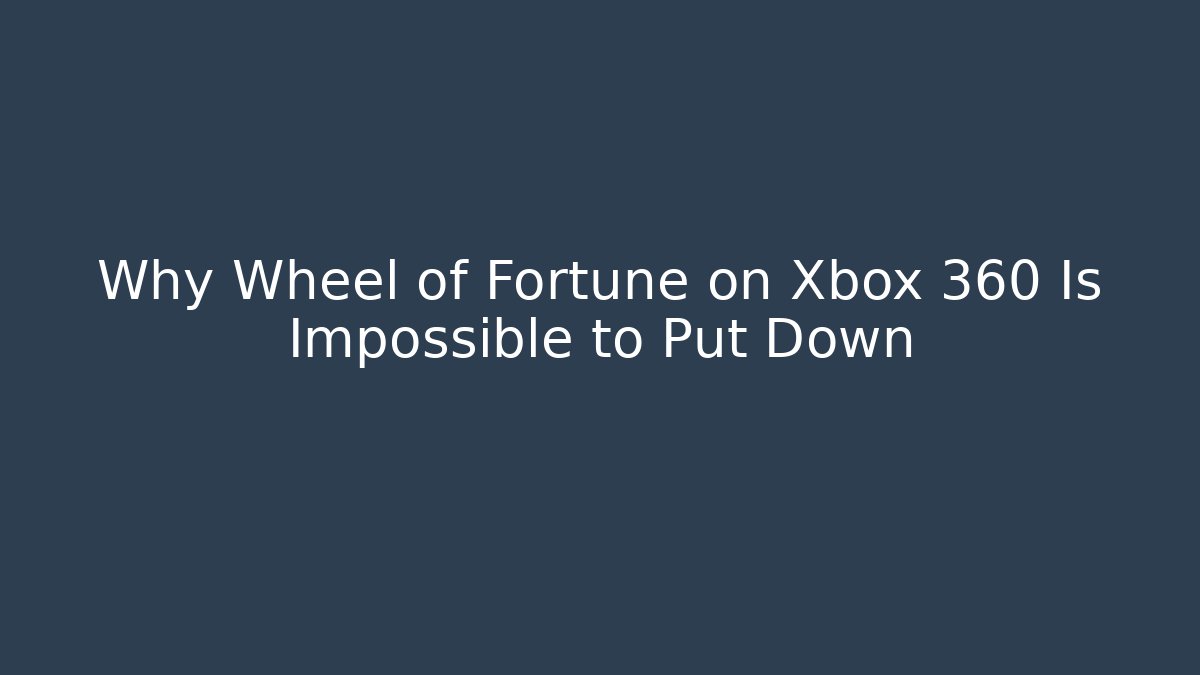 Why Wheel of Fortune on Xbox 360 Is Impossible to Put Down
