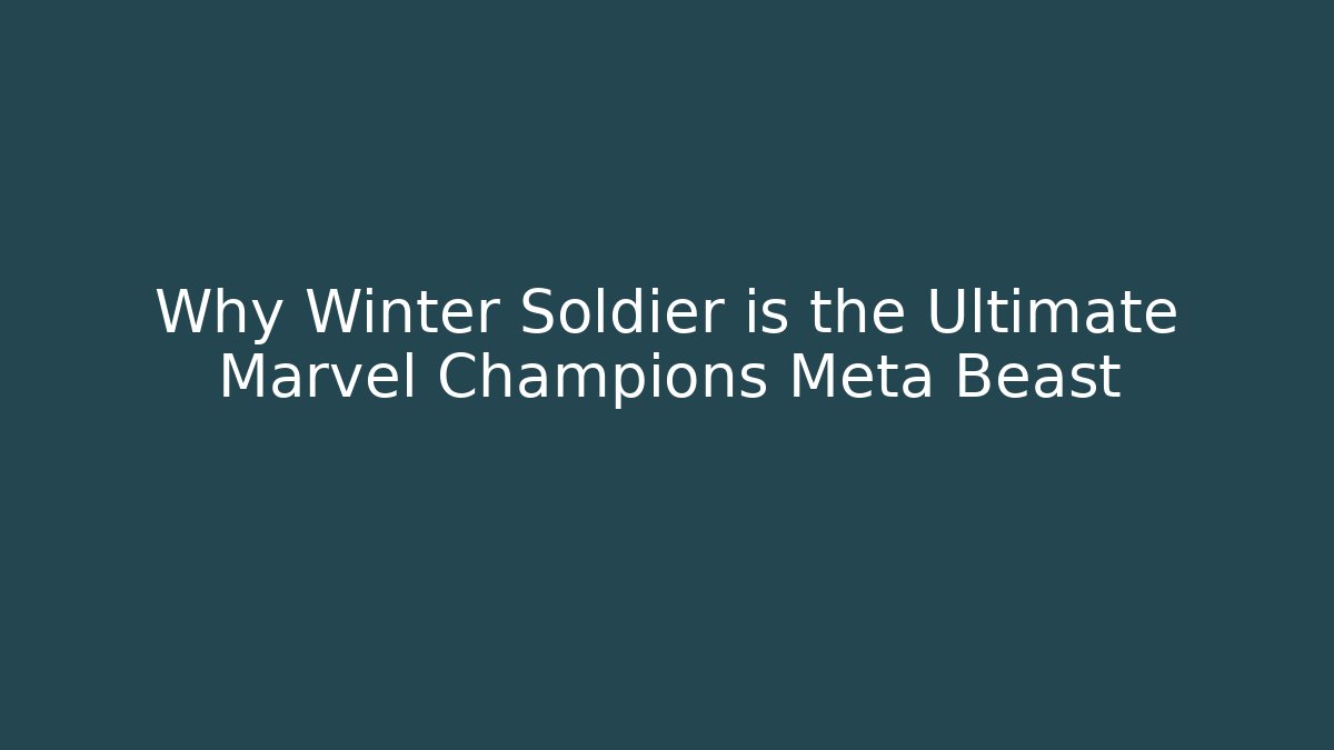 Why Winter Soldier is the Ultimate Marvel Champions Meta Beast