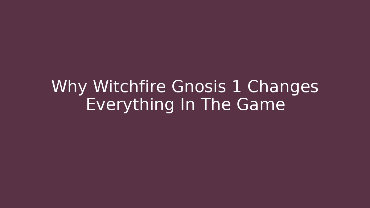 Why Witchfire Gnosis 1 Changes Everything In The Game - Boomer Naturals