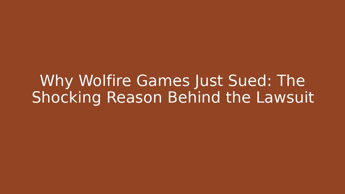 Why Wolfire Games Just Sued: The Shocking Reason Behind the Lawsuit