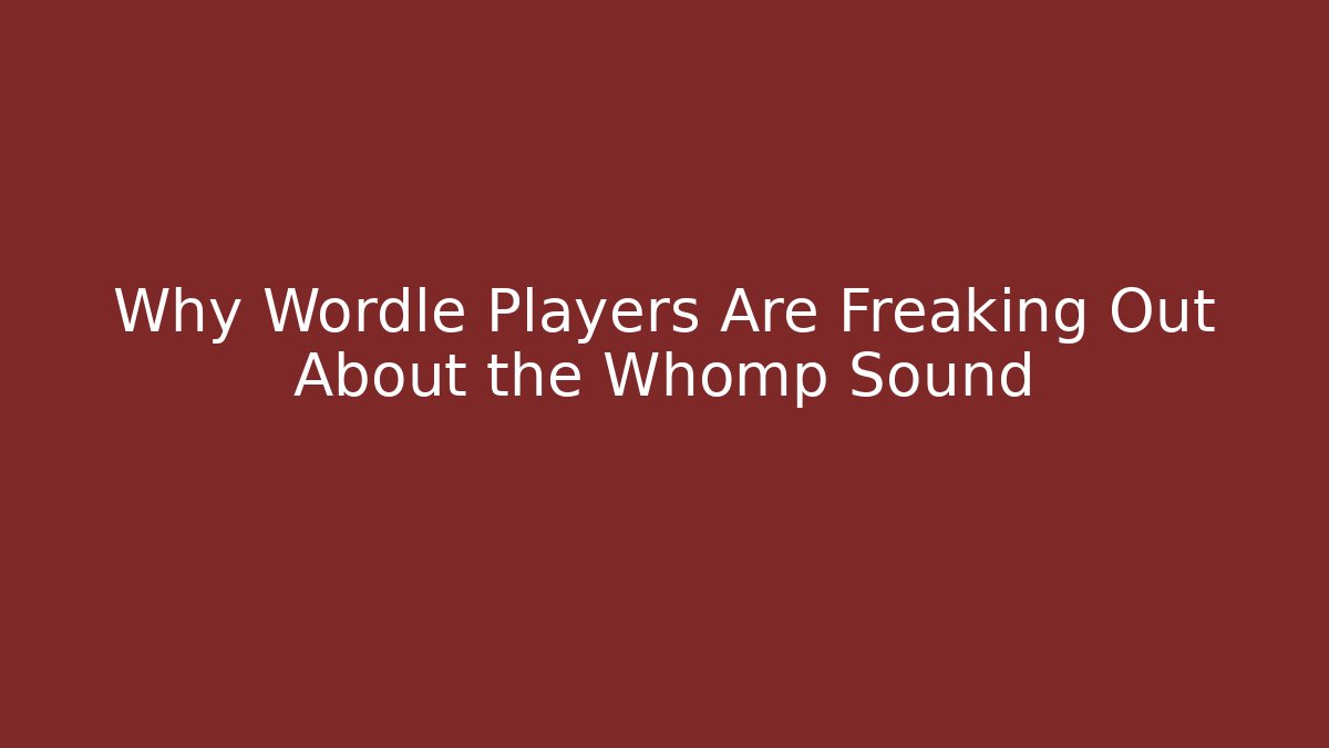Why Wordle Players Are Freaking Out About the Whomp Sound