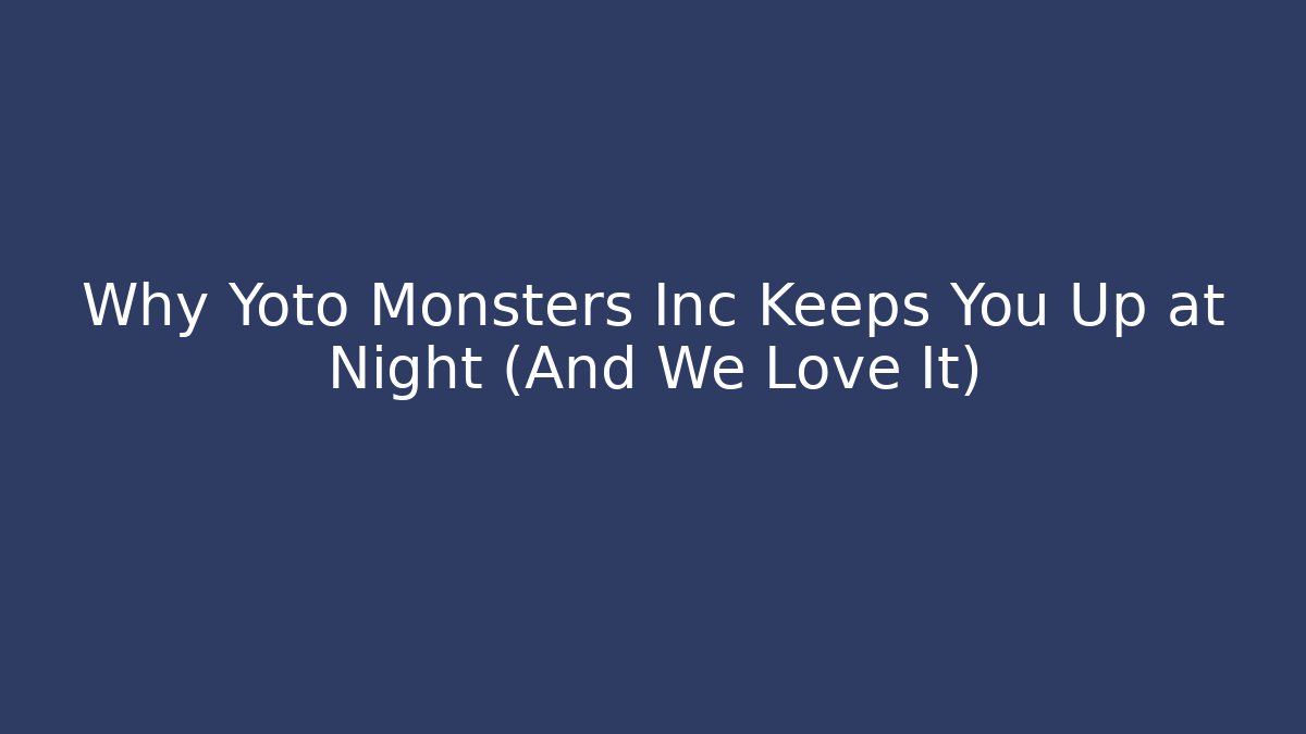 Why Yoto Monsters Inc Keeps You Up at Night (And We Love It)