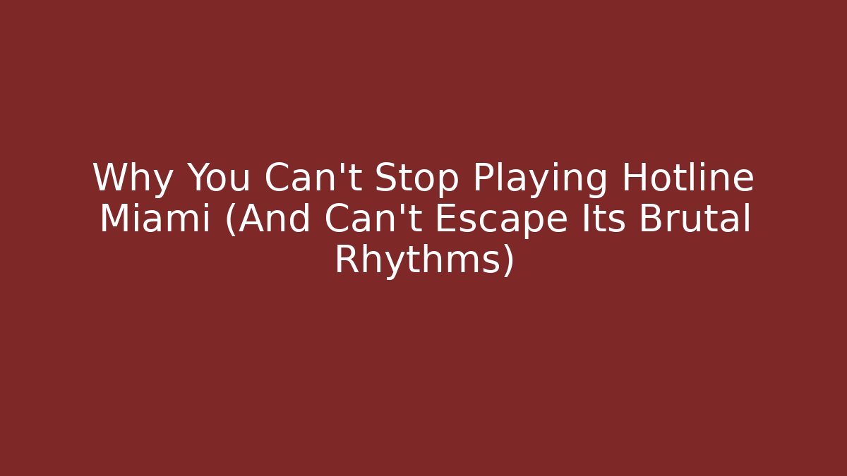 Why You Can't Stop Playing Hotline Miami (And Can't Escape Its Brutal Rhythms)