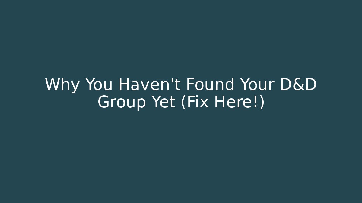 Why You Haven't Found Your D&D Group Yet (Fix Here!) - Boomer Naturals