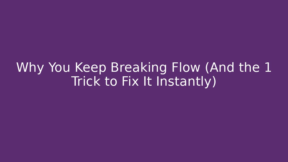 Why You Keep Breaking Flow (And the 1 Trick to Fix It Instantly) - Boomer Naturals