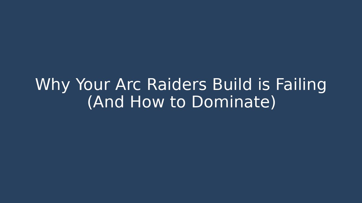 Why Your Arc Raiders Build is Failing (And How to Dominate)