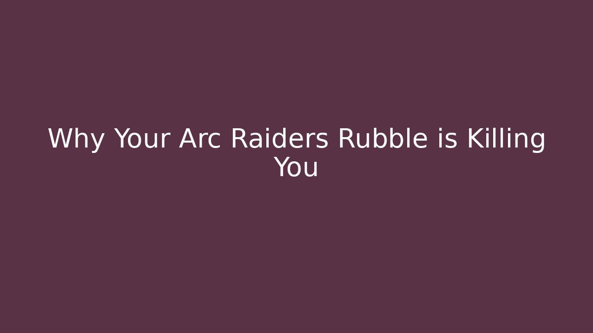 Why Your Arc Raiders Rubble is Killing You - Boomer Naturals
