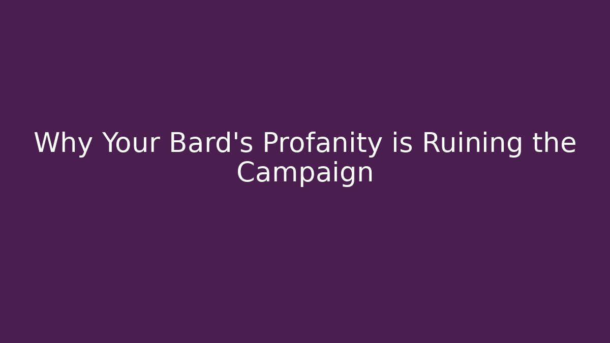 Why Your Bard's Profanity is Ruining the Campaign